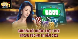 Game Bài Đổi Thưởng Trực Tuyến Hitclub Cực Hot Hit Năm 2026